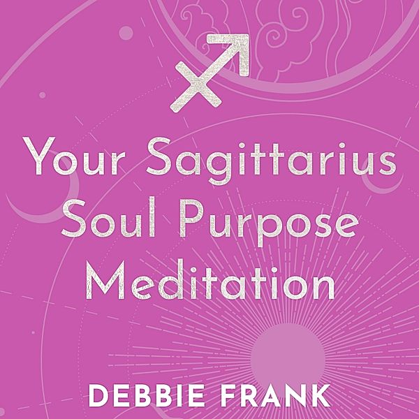 Your Sagittarius Soul Purpose Meditation, Debbie Frank
