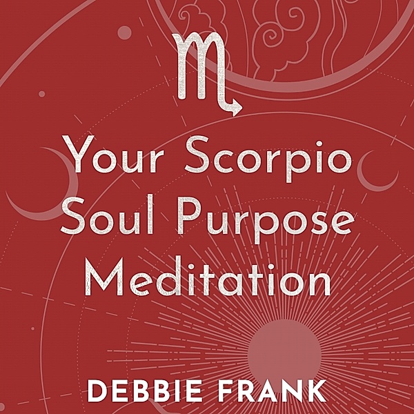 Your Scorpio Soul Purpose Meditation, Debbie Frank