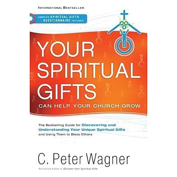 Your Spiritual Gifts Can Help Your Church Grow, C. Peter Wagner