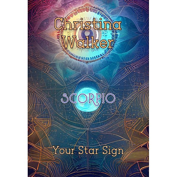 Your Star Sign - Scorpio - Christina Walker, Christina Walker
