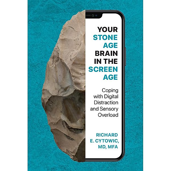 Your Stone Age Brain in the Screen Age, Richard E. Cytowic
