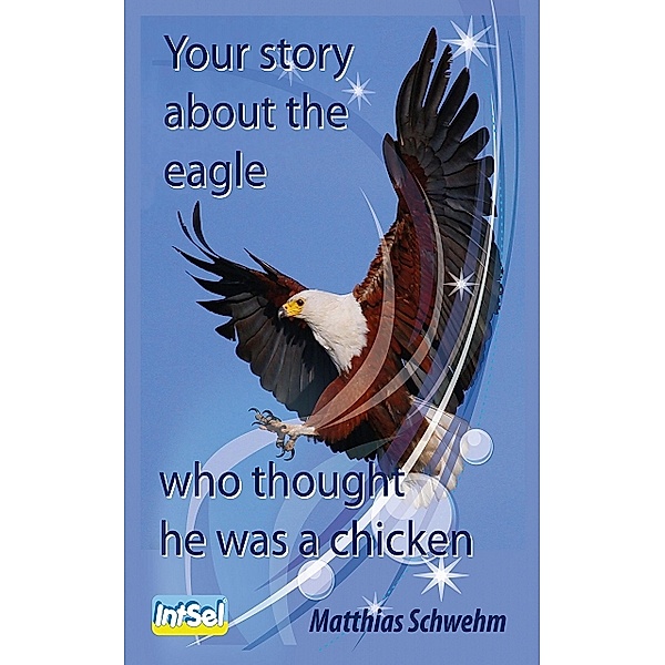 Your story about the eagle who thought he was a chicken, Matthias Schwehm