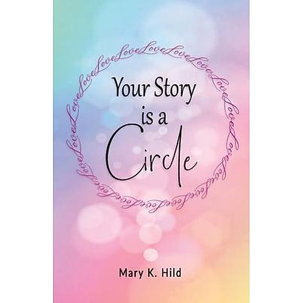 Your Story is a Circle / Mary K. Hild, Mary Hild