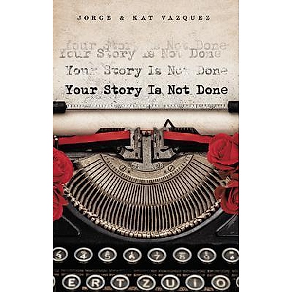 Your Story Is Not Done, Jorge Vazquez, Kat Vazquez