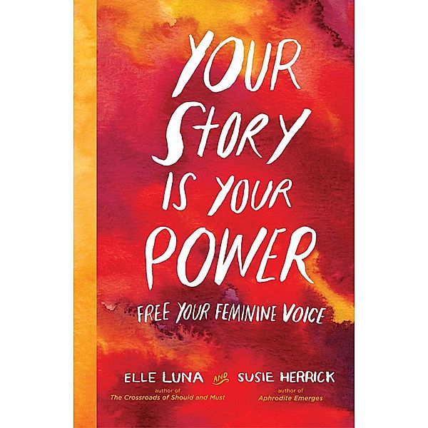 Your Story Is Your Power, Elle Luna, Susie Herrick