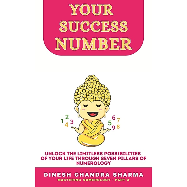 Your Success Number - Numerology's Path to Personal Success: Unleash Transformational Power (Mastering Numerology, #1) / Mastering Numerology, Dinesh Chandra Sharma