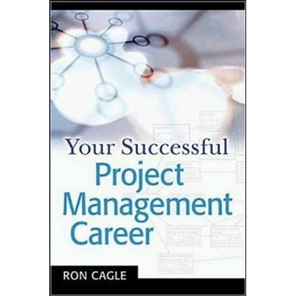 Your Sucessful Project Management Career, Ronald B. Cagle