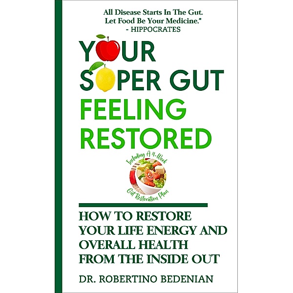Your Super Gut Feeling Restored - How to Restore Your Life Energy and Overall Health from The Inside Out, Robertino Bedenian