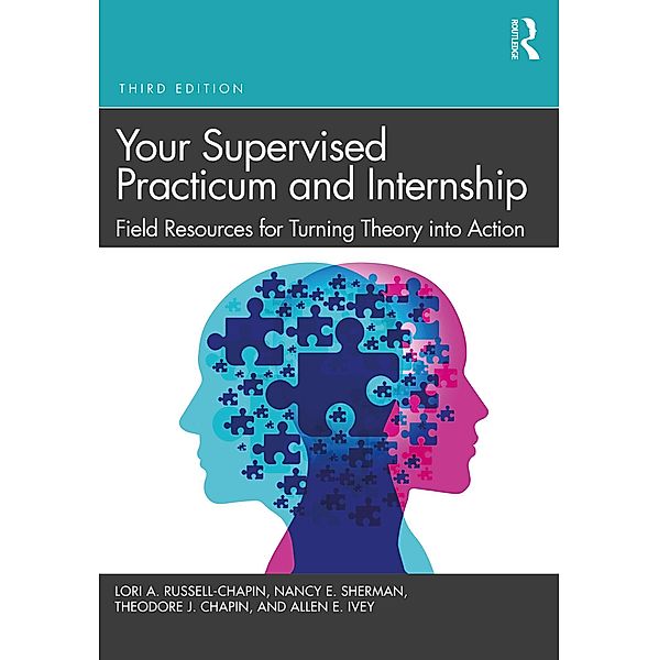 Your Supervised Practicum and Internship, Lori A. Russell-Chapin, Nancy E. Sherman, Theodore J. Chapin, Allen E. Ivey