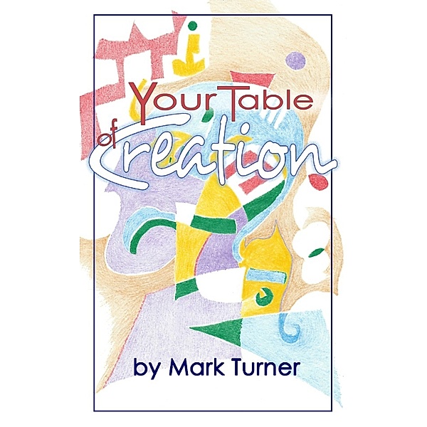 Your Table of Creation, Mark R. Turner