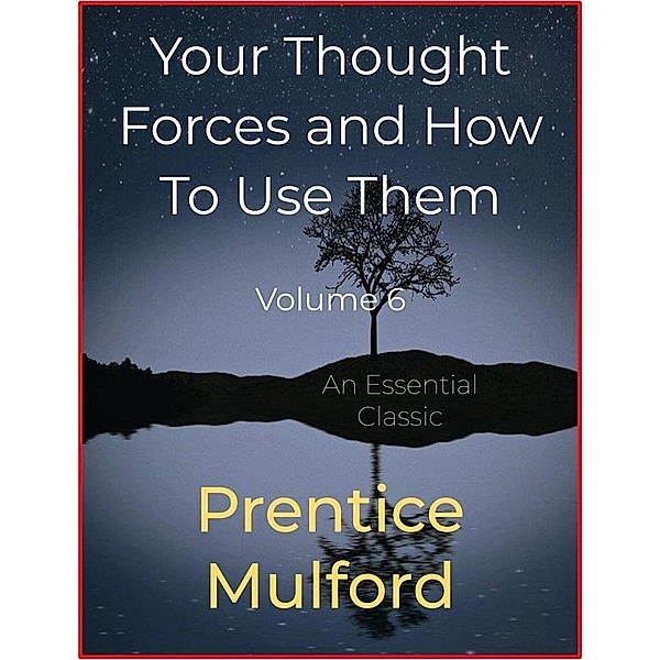 Your Thought Forces and How To Use Them, Prentice Mulford