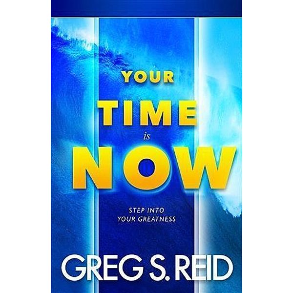 Your Time Is Now, Greg S. Reid