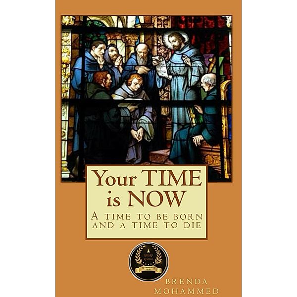 Your Time is Now: A Time to be Born and a Time to Die, Brenda Mohammed