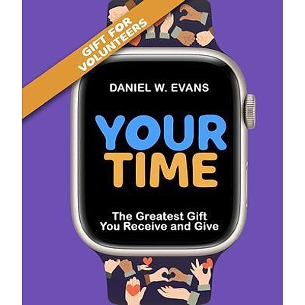 Your Time  (Special Edition for Volunteers) / Gift Series, Daniel W Evans