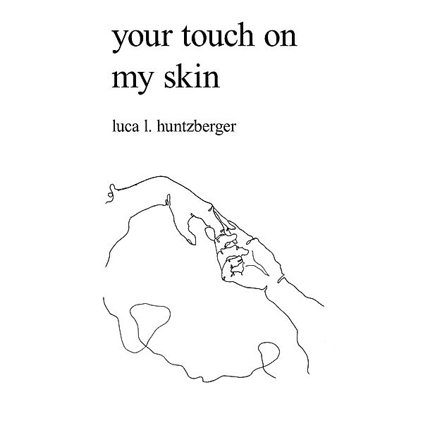 your touch on my skin, Luca L. Huntzberger