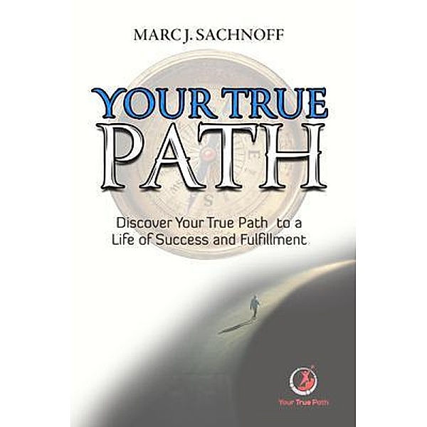 Your True Path / Modern Wisdom Leadership Institute, Marc Sachnoff