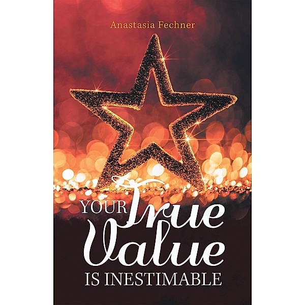 Your True Value Is Inestimable, Anastasia Fechner