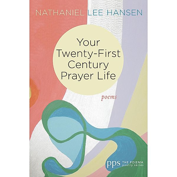 Your Twenty-First Century Prayer Life / Poiema Poetry Series Bd.25, Nathaniel Lee Hansen