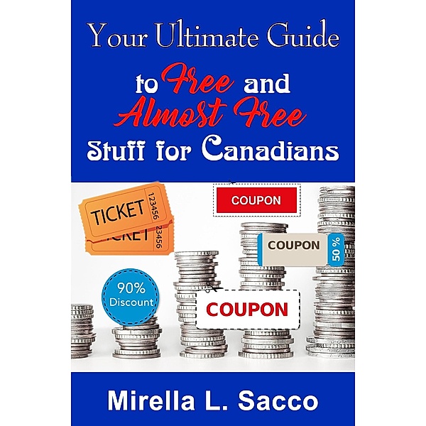 Your Ultimate Guide To Free And Almost Free Stuff For Canadians, Mirella L. Sacco