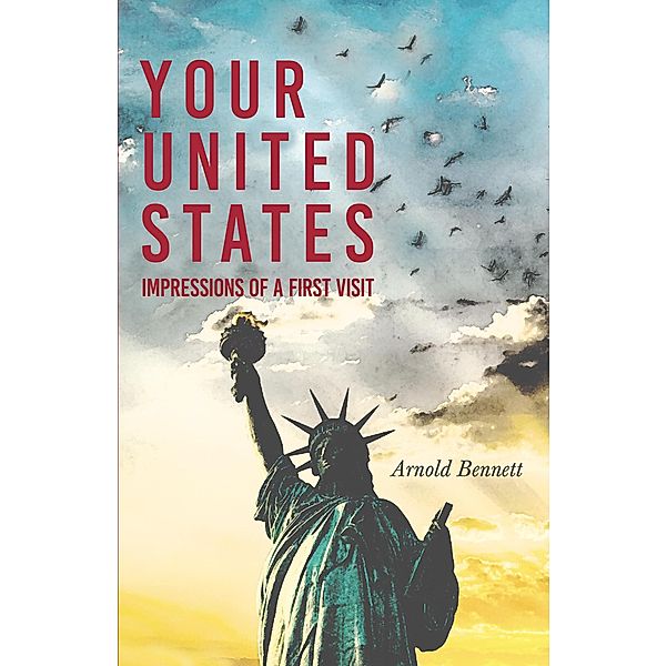 Your United States - Impressions of a First Visit, Arnold Bennett, F. J. Harvey Darton