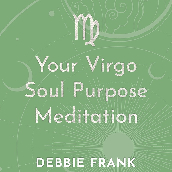 Your Virgo Soul Purpose Meditation, Debbie Frank