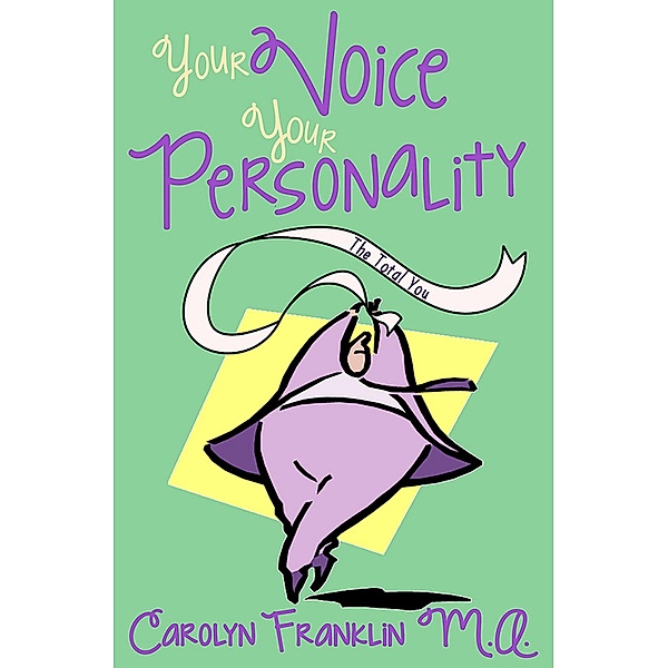 Your Voice: Your Personality The Total You / Carolyn Franklin M.A., Carolyn Franklin M. A.
