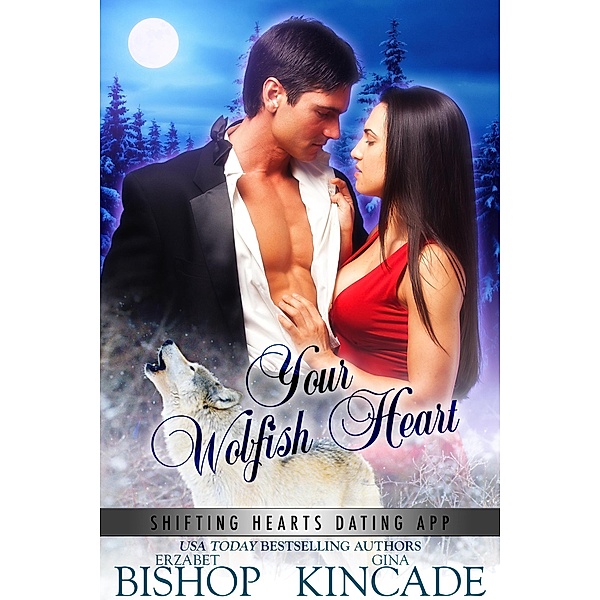 Your Wolfish Heart (Shifting Hearts Dating App, #2) / Shifting Hearts Dating App, Erzabet Bishop, Gina Kincade