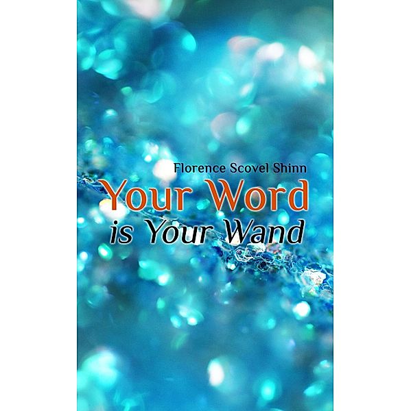 Your Word is Your Wand, Florence Scovel Shinn