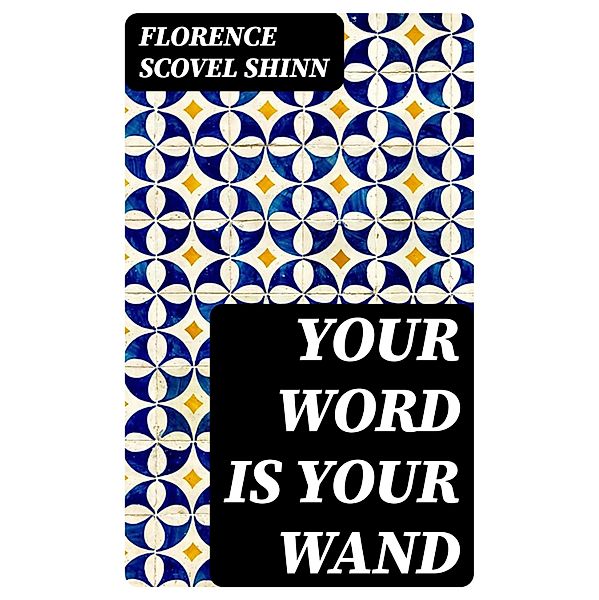 Your Word is Your Wand, Florence Scovel Shinn