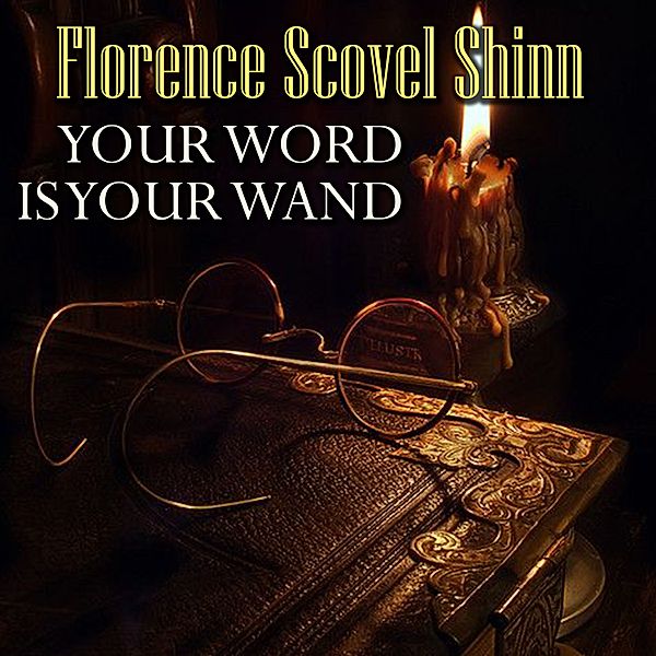 Your Word is Your Wand, Florence Scovel Shinn