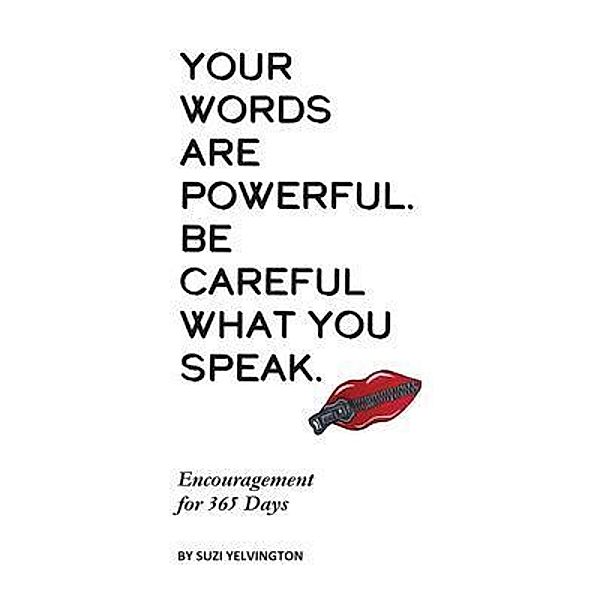 Your Words Are Powerful. Be Careful What You Speak., Suzi Yelvington