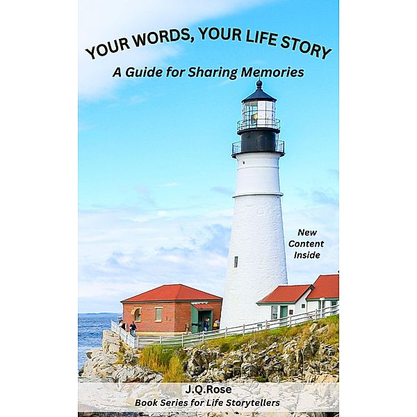 Your Words, Your Life Story: A Guide for Sharing Memories, J. Q. Rose