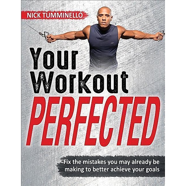 Your Workout PERFECTED, Nick Tumminello
