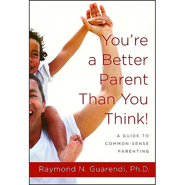 You're a Better Parent Than You Think!, Raymond N. Guarendi