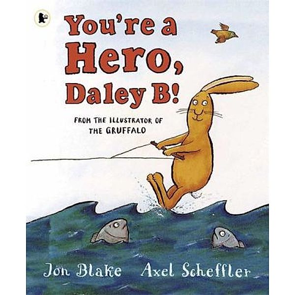 You're A Hero, Daley B!, Jon Blake, Axel Scheffler