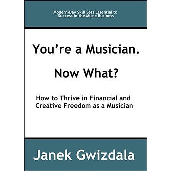 You're a Musician. Now What?, Janek Gwizdala