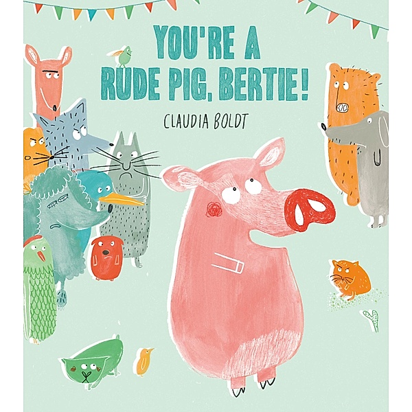 You're A Rude Pig, Bertie!, Claudia Boldt
