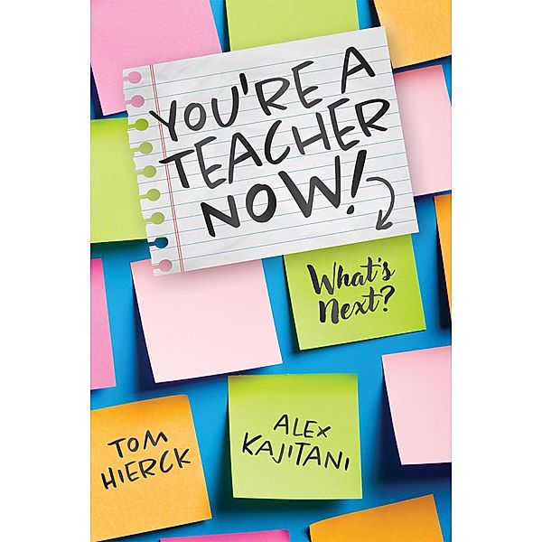 You're a Teacher Now! What's Next?, Tom Hierck, Alex Kajitani