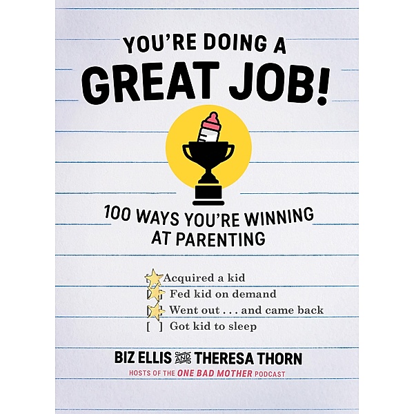 You're Doing a Great Job!: 100 Ways You're Winning at Parenting, Biz Ellis, Theresa Thorn