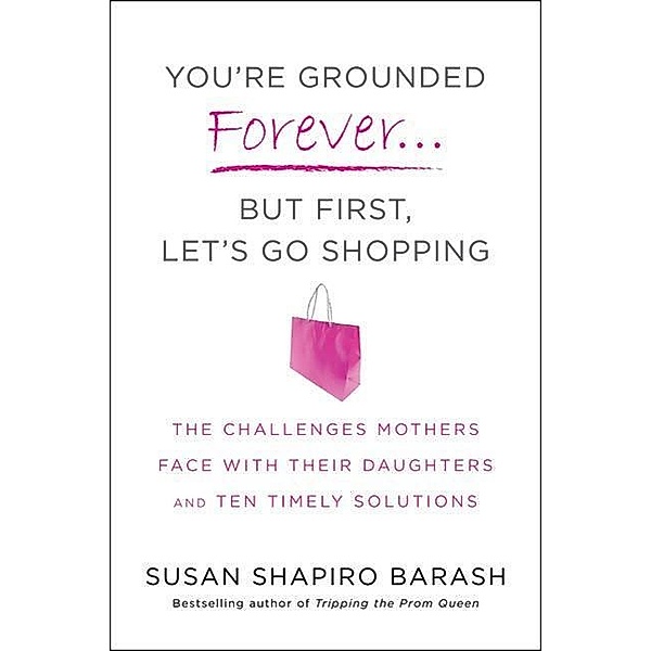 You're Grounded Forever...But First, Let's Go Shopping, Susan Shapiro Barash