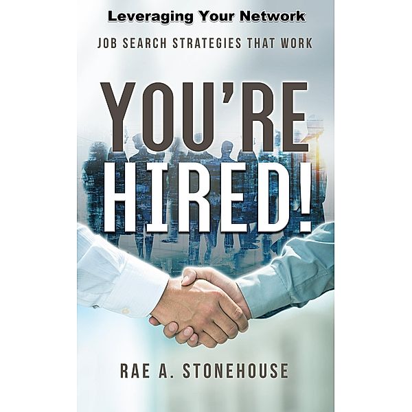 You're Hired! Leveraging Your Network, Rae A. Stonehouse