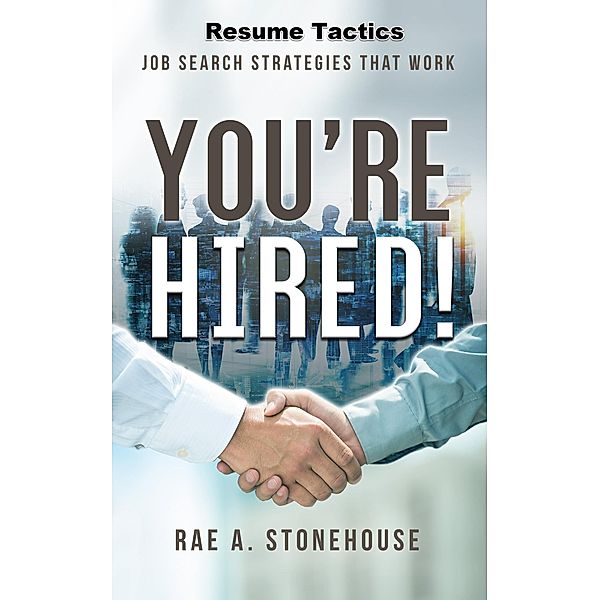 You're Hired! Resume Tactics, Rae A. Stonehouse