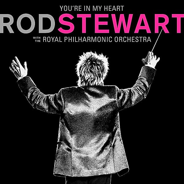 You're In My Heart: Rod Stewart With The Royal Philharmonic Orchestra (Deluxe Edition, 2 CDs), Rod Stewart