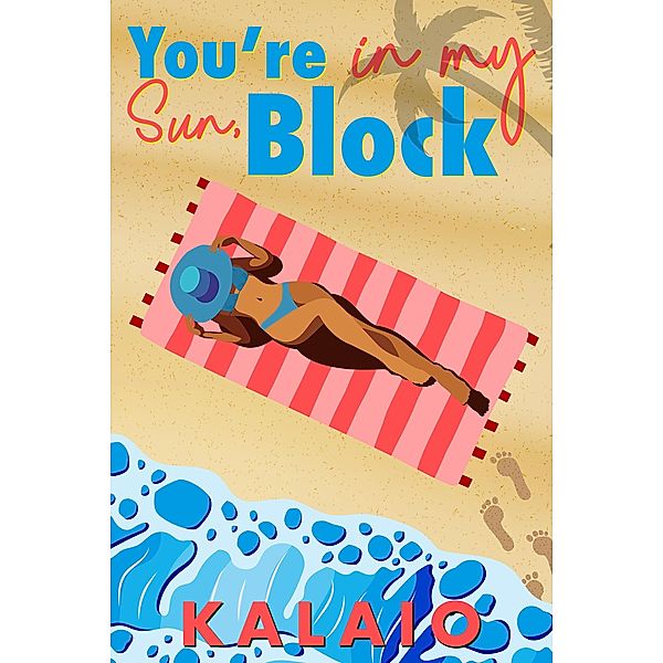 You're in my Sun, Block, Kalaio
