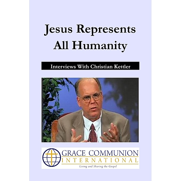You're Included: Jesus Represents All Humanity: Interviews With Christian Kettler, Christian Kettler