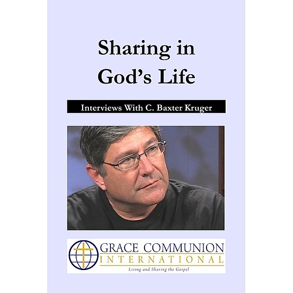 You're Included: Sharing in God’s Life: Interviews With C. Baxter Kruger, C. Baxter Kruger