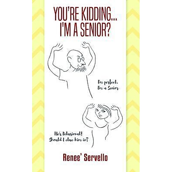 You're Kidding... I'm A Senior? / ReadersMagnet LLC, Renee' Servello