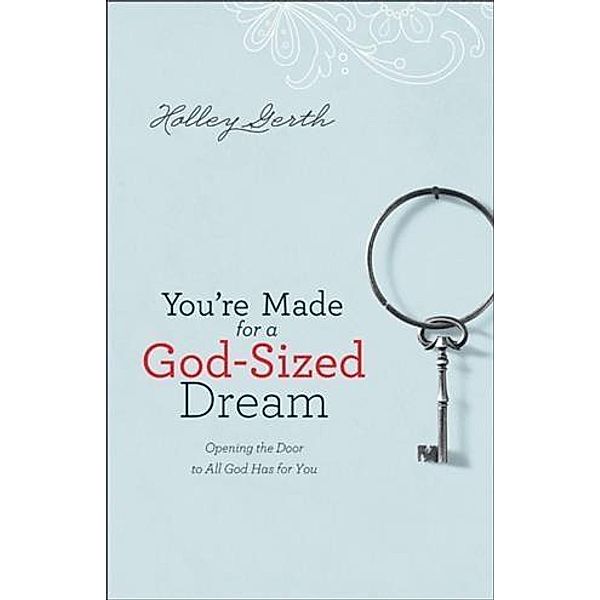 You're Made for a God-Sized Dream, Holley Gerth