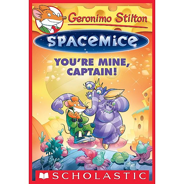 You're Mine, Captain! / Geronimo Stilton Spacemice, Geronimo Stilton