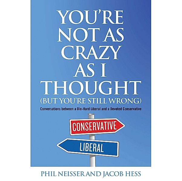 You're Not as Crazy as I Thought (But You're Still Wrong), Phil Neisser, Jacob Hess